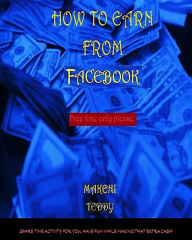 Title: How To Earn From Facebook., Author: Teddy Makeni