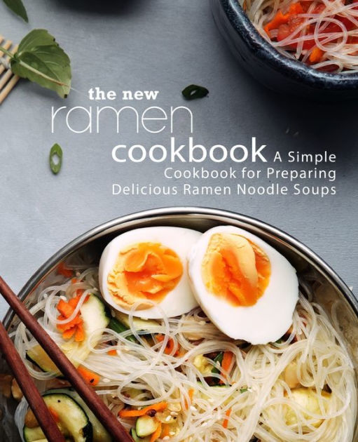 The New Ramen Cookbook A Simple Cookbook For Preparing Delicious Ramen