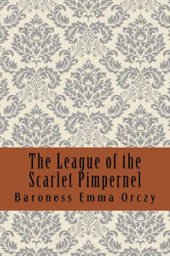 Title: The League of the Scarlet Pimpernel, Author: Baroness Emma Orczy