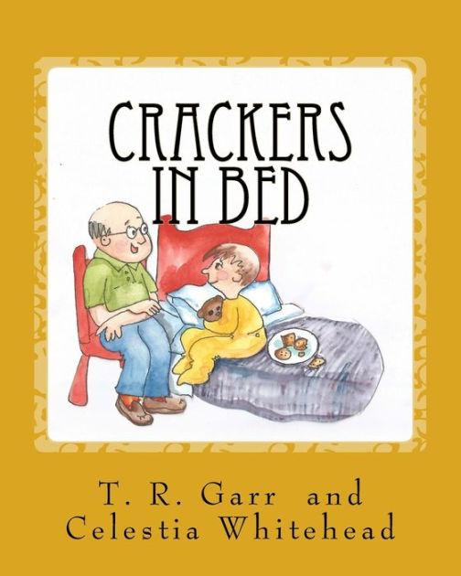Crackers in Bed by T R Garr, Celestia Whitehead, Paperback Barnes