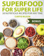 Superfood for super life. 30 nutritious recipes for any time