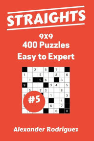 Title: Straights Puzzles 9x9 - Easy to Expert 400 vol. 5, Author: Alexander Rodriguez