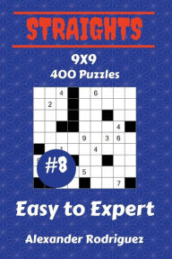 Title: Straights Puzzles 9x9 - Easy to Expert 400 vol. 8, Author: Alexander Rodriguez