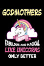 Godmothers Are Fabulous and Magical Like Unicorns Only Better: Cute Appreciation Gift Notebook for Godmothers