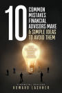 10 Common Mistakes Financial Advisors Make & Simple Ideas to Avoid Them: How to Create Happy Loyal Clients
