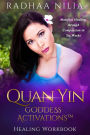 Quan Yin Goddess Activations: Healing Workbook