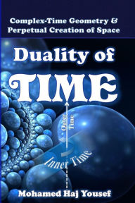 Title: Duality of Time: Complex-Time Geometry and Perpetual Creation of Space, Author: Mohamed Haj Yousef