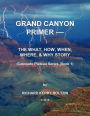 Grand Canyon Primer: The What, How, When, Where, & Why Story
