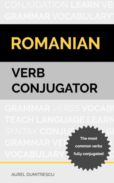 Romanian Verb Conjugator: The most common verbs fully conjugated