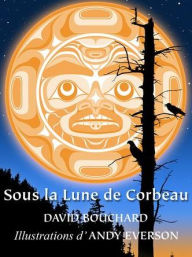 Title: Sous la Lune de Corbeau, Author: David Bouchard