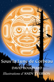 Title: Sous la Lune de Corbeau, Author: David Bouchard