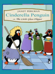 Title: Cinderella Penguin: or, The Little Glass Flipper, Author: Janet Perlman