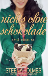 Title: nichts ohne Schokolade, Author: Steena Holmes