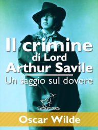 Title: Il crimine di Lord Arthur Savile (Un saggio sul dovere), Author: Oscar Wilde