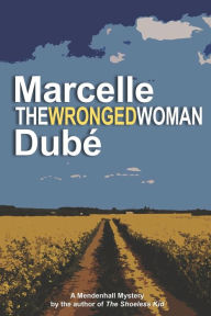 Title: The Wronged Woman: Book 6 of the Mendenhall Mystery series, Author: Marcelle Dubé