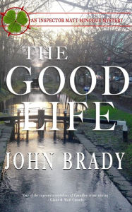 Title: The Good Life: An Inspector Matt Minogue Mystery, Author: John Brady