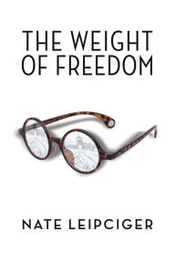 Title: The Weight of Freedom, Author: Nate Leipciger