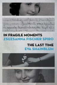 Title: In Fragile Moments / The Last Time, Author: Zsuzsanna Fischer Spiro