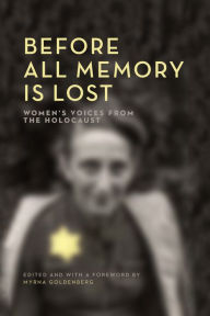 Title: Before All Memory Is Lost: Women's Voices from the Holocaust, Author: Myrna Goldenberg