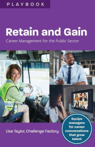 Title: Retain and Gain: Career Management for the Public Sector, Author: Lisa Taylor