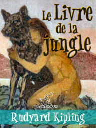 Title: Le Livre de la jungle (Nouvelle édition illustrée avec 89 dessins originaux de Maurice de Becque et d'autres), Author: Rudyard Kipling