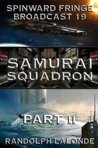 Title: Samurai Squadron II: Spinward Fringe Broadcast 19, Author: Randolph LaLonde