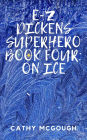 E-Z DICKENS SUPERHERO BOOK FOUR; ON ICE