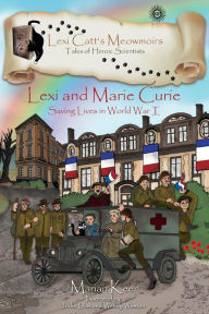 Title: Lexi and Marie Curie: Saving Lives in World War I, Author: Marian Keen