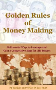 Title: Golden Rules of Money Making: 20 Powerful Ways to Leverage and Gain a Competitive Edge for Life Success (Hardcover), Author: Pt Barnum