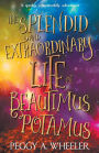 The Splendid and Extraordinary Life of Beautimus Potamus