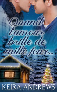 Title: Quand l'amour brille de mille feux..., Author: Keira Andrews