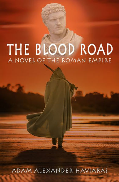 The Blood Road: A Novel of the Roman Empire