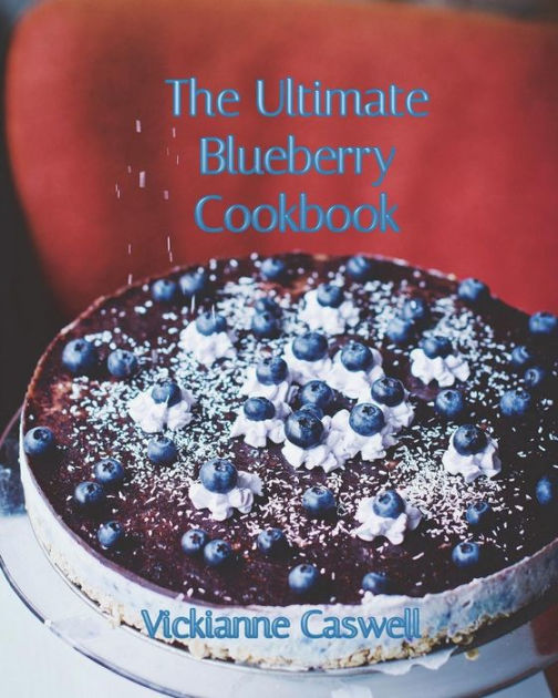 The Ultimate Blueberry Cookbook by Vickianne Caswell, 4 Paws Games and Publishing, Paperback