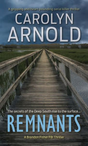 Title: Remnants: A gripping and heart-pounding serial killer thriller, Author: Carolyn Arnold