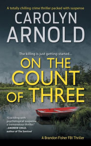 Title: On the Count of Three: A totally chilling crime thriller packed with suspense, Author: Carolyn Arnold