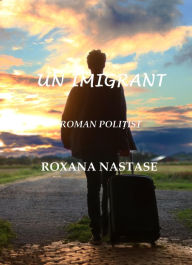 Title: Un Imigrant: Roman Politist, Author: Roxana Nastase