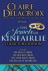 Title: The Jewels of Kinfairlie Collectors' Edition (The Beauty Bride / The Rose Red Bride / The Snow White Bride / The Ballad of Rosamunde), Author: Claire Delacroix