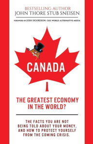 Title: Canada, The Greatest Economy In The World?: The facts you are not being told about your money. And how to protect yourself from the coming crisis., Author: Josh Sigurdson