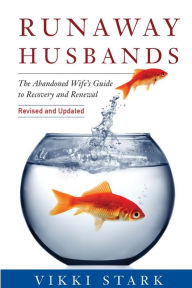 Title: Runaway Husbands: The Abandoned Wife's Guide to Recovery and Renewal, Author: Vikki Stark