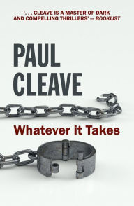 Title: Whatever It Takes, Author: Paul Cleave