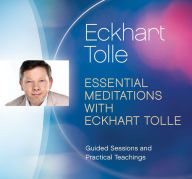 Title: Essential Meditations with Eckhart Tolle: Guided Sessions and Practical Teachings, Author: Eckhart Tolle