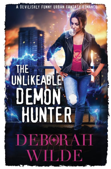 The Unlikeable Demon Hunter: A Devilishly Funny Urban Fantasy Romance