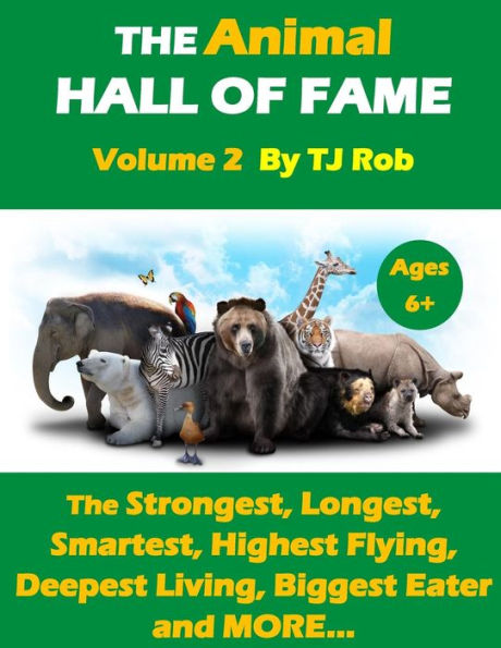 The Animal Hall of Fame - Volume 2: The Strongest, Longest, Smartest, Highest Flying, Deepest Living, Biggest Eater and MORE... (Age 5 - 8)