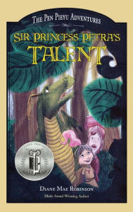 Title: Sir Princess Petra's Talent: The Pen Pieyu Adventures, Author: Diane Mae Robinson