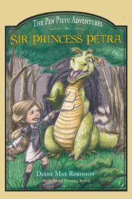 Title: Sir Princess Petra: The Pen Pieyu Adventures, Author: Diane Mae Robinson
