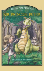 Title: Sir Princess Petra: The Pen Pieyu Adventures, Author: Diane Mae Robinson