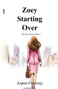 Title: Zoey Starting Over, Author: Aspen Faraway