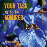 Title: Your Task Is To Be Admired, Author: Cathryn  Wellner