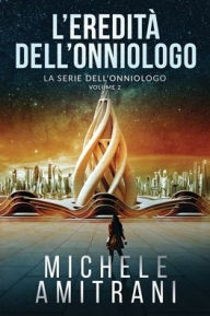 Title: L'Eredità dell'Onniologo, Author: Michele Amitrani