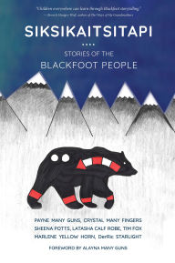 Title: Siksikaitsitapi: Stories of the Blackfoot People, Author: Payne Many Guns